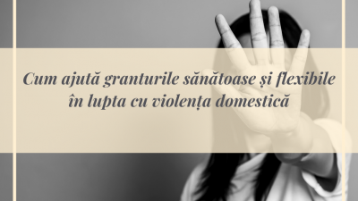 Cum-ajuta-granturile-sanatoase-si-flexibile-in-lupta-cu-violenta-domestica.png